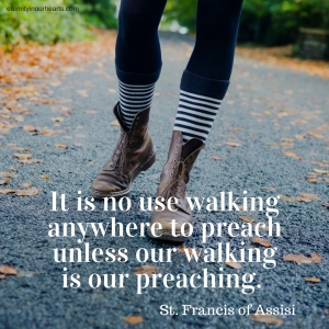It is no use walking anywhere to preach unless our walking is our preaching. (2)
